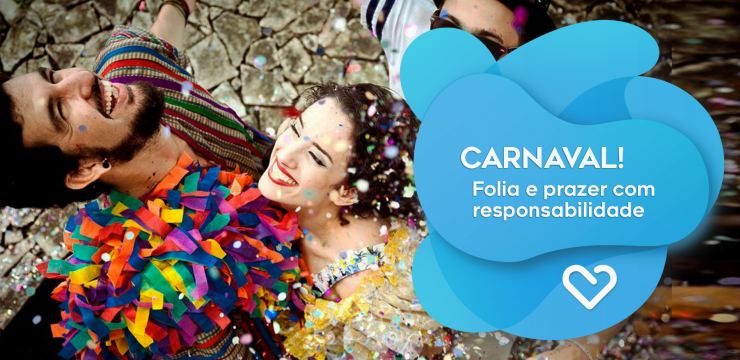 Carnaval: folia e prazer com responsabilidade!