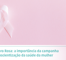 Outubro Rosa: a importância da campanha na conscientização da saúde da mulher