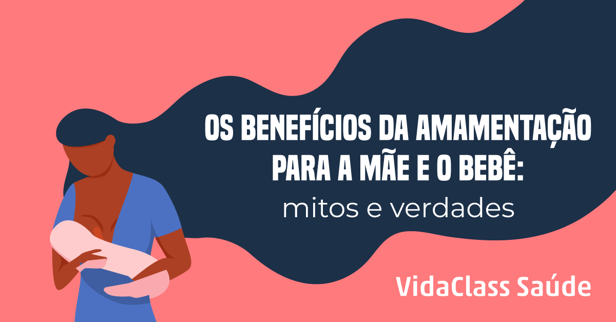 Os Benefícios Da Amamentação Para A Mãe E Para O Bebê Mitos E Verdades