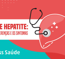 Tipos de hepatite: conheça as diferenças e os sintomas